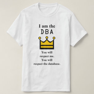 私はDBAです。 私を尊重します Tシャツ