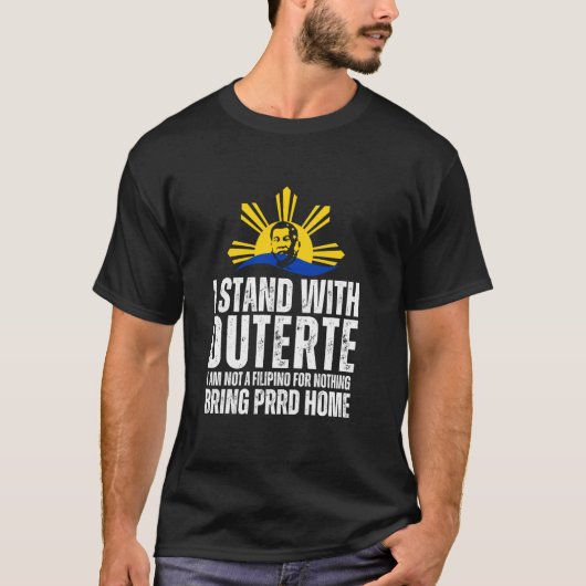私はDigong Duterte PRRD DU30 フィリピンの旗と共に立ちます Tシャツ (正面)