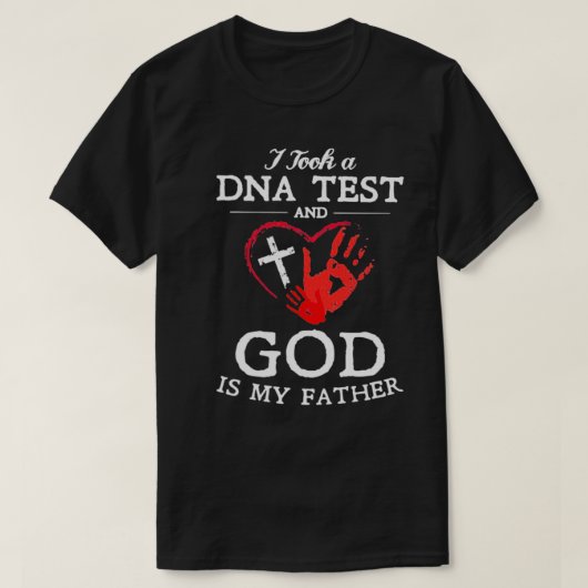 私はDNA検査を受け、神は私の父クリスチャンである Tシャツ (デザイン正面)