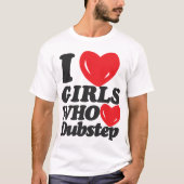 私はDubstepを愛する女の子を愛します! Tシャツ (正面)