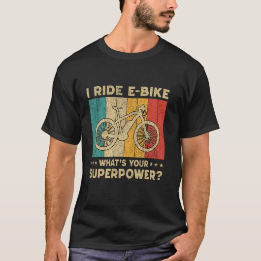 私はeバイクに乗る あなたのスーパーパワーは何？ Eバイク 電動 Tシャツ (正面)