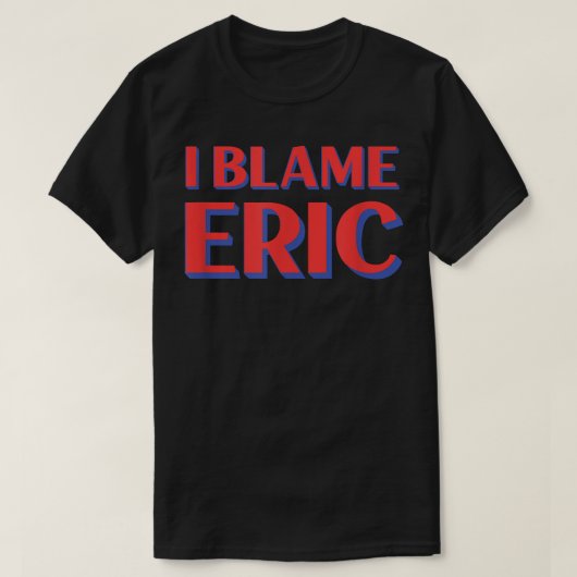 私はEric Friendsの名前Buddyニックネームを責めおもしろいる Tシャツ (デザイン正面)