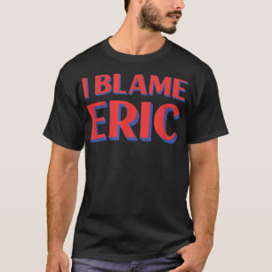 私はEric Friendsの名前Buddyニックネームを責めおもしろいる Tシャツ