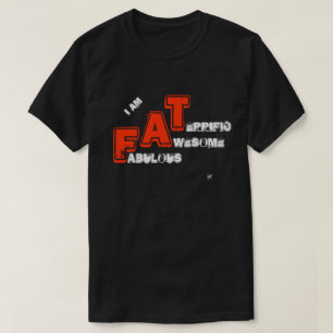 私はFAT(素晴らし素晴らしい素晴らしい) Tシャツ