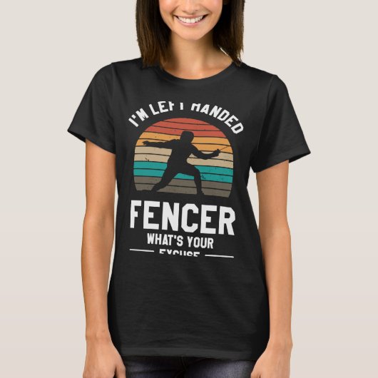 私はFencerを離れ渡された何あなたの弁解フェンシング Tシャツ (正面)