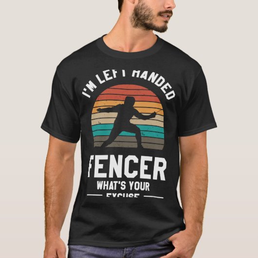 私はFencerを離れ渡された何あなたの弁解フェンシング Tシャツ (正面)
