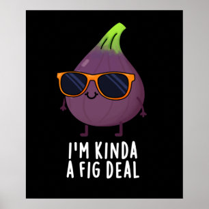 私はFig Deal Fruit Pun Dark BGおもしろいであるKinda ポスター