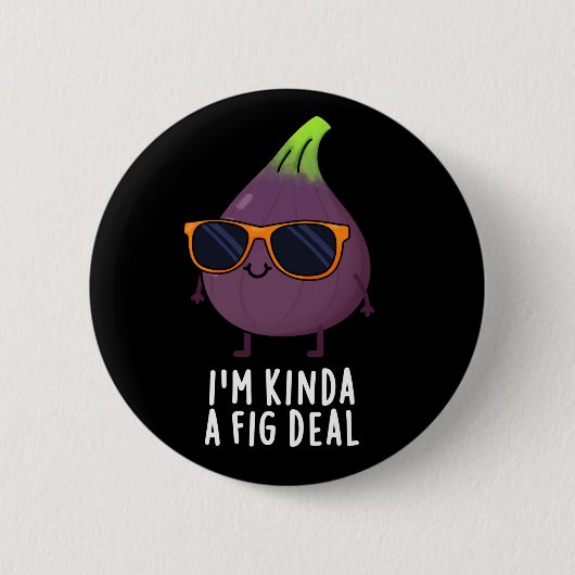 私はFig Deal Fruit Pun Dark BGおもしろいであるKinda 缶バッジ (正面)