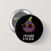 私はFig Deal Fruit Pun Dark BGおもしろいであるKinda 缶バッジ (正面&裏面)