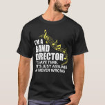 私はFunny Musicianバンドディレクター音楽愛好者です Tシャツ<br><div class="desc">私は時間を節約するバンドディレクターちょうど私が決して間違っていないであるバンドディレクターおよび音楽的なコンダクターのためのおもしろいなワイシャツことを仮定するです。</div>