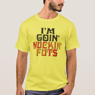 私はGOIN NUCKIN FUTSです Tシャツ