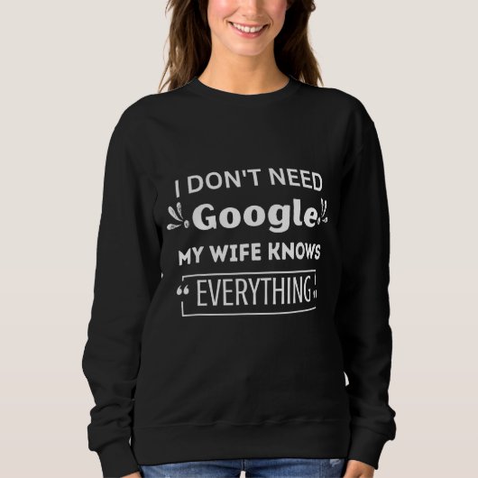 私はGoogleを必要としない男性は私の妻は全てを知っている スウェットシャツ (正面)