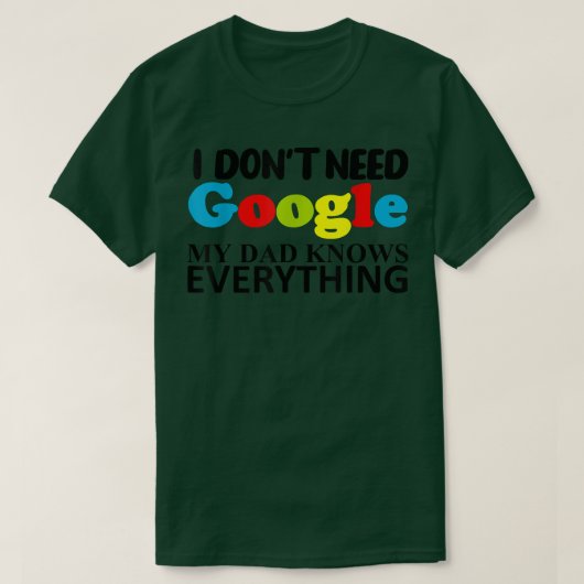 私はGoogleを必要としない私のパパは完全に知っている Tシャツ (デザイン正面)