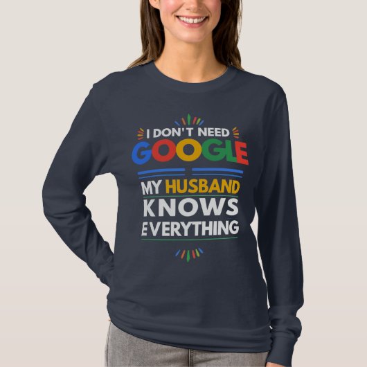 私はGoogleを必要としない私の夫は全てを知っている Tシャツ (正面)
