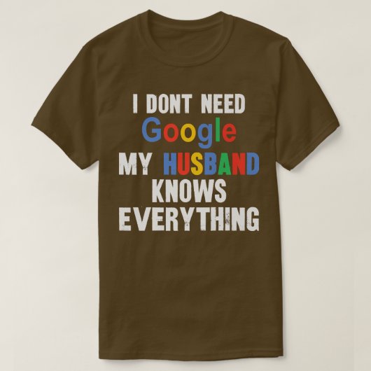 私はGoogleを必要としない私の夫は全てを知っているFu Tシャツ (デザイン正面)
