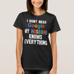 私はGoogleを必要としない私の夫は全てを知っているFu Tシャツ