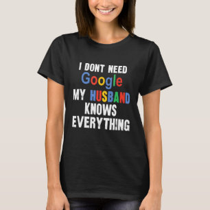 私はGoogleを必要としない私の夫は全てを知っているFu Tシャツ