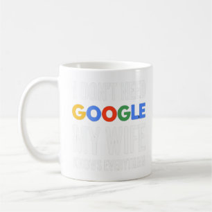 私はGoogleを必要としない私の妻は全てを知っている コーヒーマグカップ