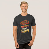 私はGoogleを必要としない私の妻は全てを知っている トライブレンドTシャツ (正面全面)