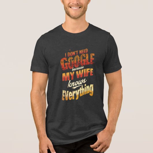 私はGoogleを必要としない私の妻は全てを知っている トライブレンドTシャツ (正面)