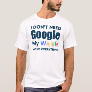 私はGoogleを必要としない私の妻は全てを知っている Tシャツ