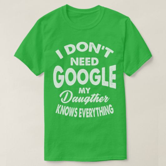 私はGoogleを必要としない私の娘は全てを知っている Tシャツ (デザイン正面)