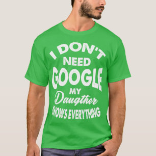 私はGoogleを必要としない私の娘は全てを知っている Tシャツ