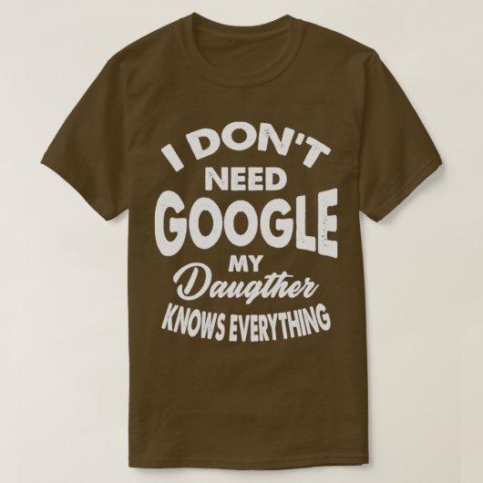 私はGoogleを必要としない私の娘は全てを知っている Tシャツ (デザイン正面)