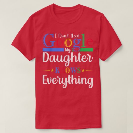 私はGoogleを必要としない私の娘は全てを知っている Tシャツ (デザイン正面)