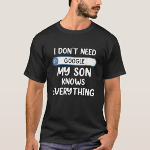 私はGoogleを必要としない私の息子は全てを知っているパパJok Tシャツ
