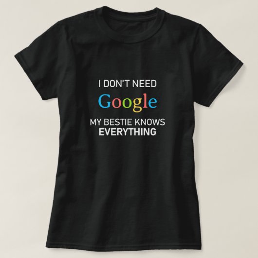私はGoogleを必要としない私の推定は全てを知っている Tシャツ (デザイン正面)