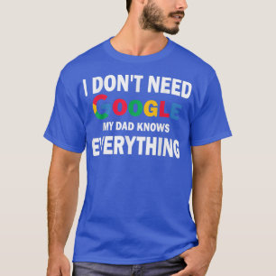 私はGoogleを必要としない、私のパパは全てを知っている Tシャツ