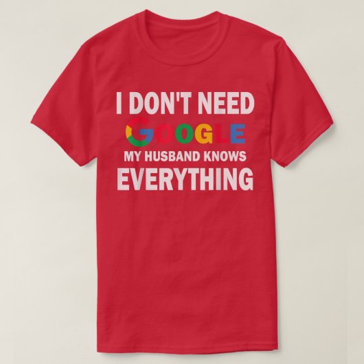 私はGoogleを必要としない、私の夫は全てを知っている Tシャツ (デザイン正面)