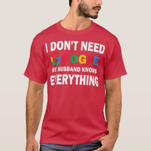 私はGoogleを必要としない、私の夫は全てを知っている Tシャツ