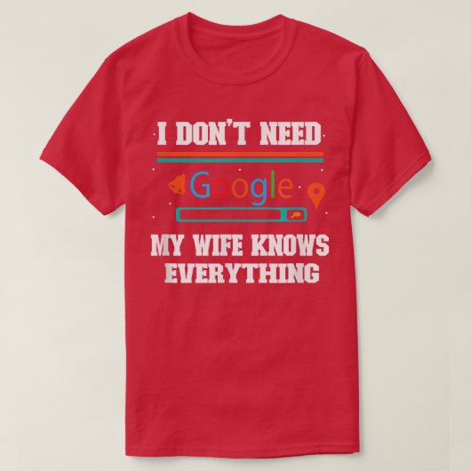 私はGoogleを必要としない、私の妻は何でも知っている Tシャツ (デザイン正面)