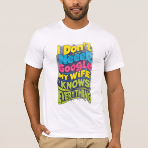 私はGoogleを必要としない、私の妻は全てを知っている Tシャツ