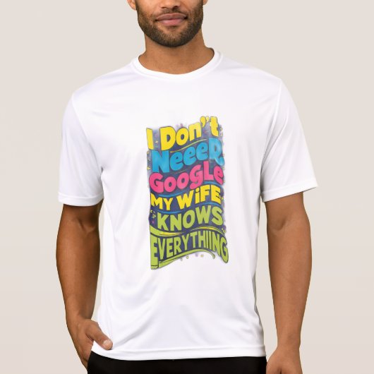 私はGoogleを必要としない、私の妻は全てを知っている Tシャツ (正面)