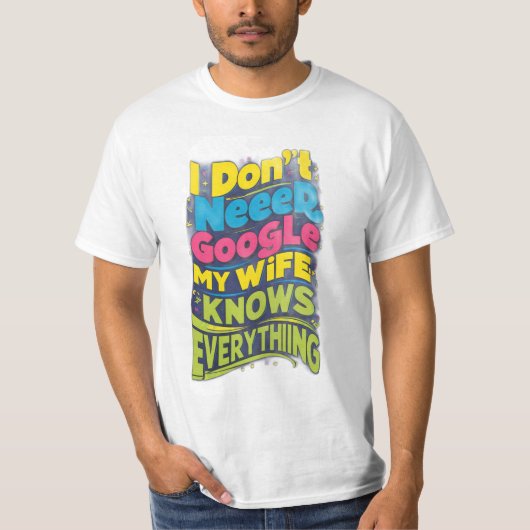 私はGoogleを必要としない、私の妻は全てを知っている Tシャツ (正面)