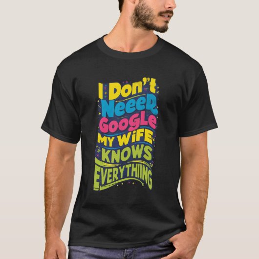 私はGoogleを必要としない、私の妻は全てを知っている Tシャツ (正面)