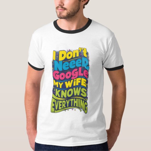 私はGoogleを必要としない、私の妻は全てを知っている Tシャツ (正面)
