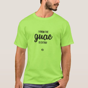 私はGuacが余分であることを知っています! Tシャツ