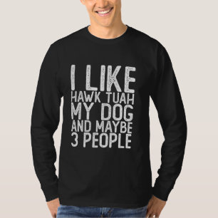 私はHawk Tush私の犬と多分3人のウイルスMが好き Tシャツ
