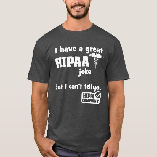 私はHIPAAの素晴らしジョークを持っているが、私は言うことができない Tシャツ (正面)