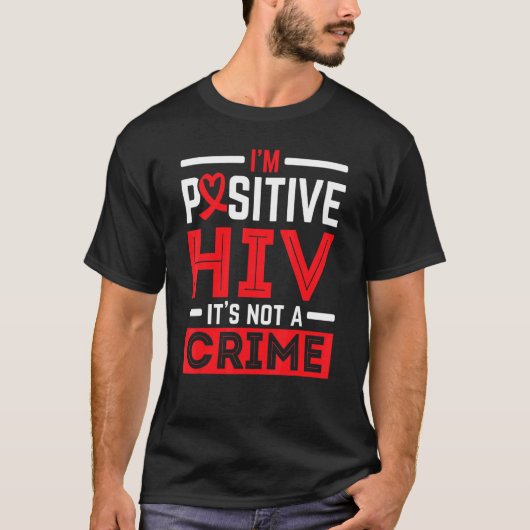 私はHIVだ前向きよHIVエイズが待ち受けている犯罪ではない Tシャツ (正面)