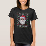 私はHo's Men Santa Ugly Christmas Sweのためにそれを行う Tシャツ<br><div class="desc">私はHoの男性サンタの醜いクリスマスセーターのためにそれを行う。</div>