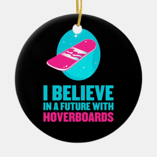 私はhoverboardsの未来に信じます セラミックオーナメント (正面)
