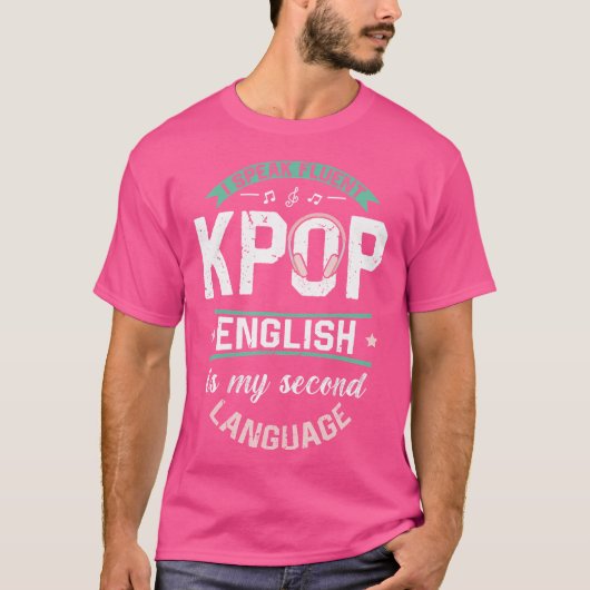 私はKポップを流暢に話します 英語は第二言語です Tシャツ (正面)