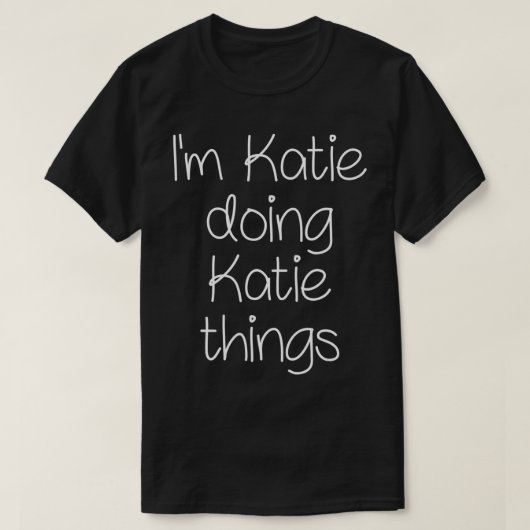 私はKATIEよ女おもしろい性の名前誕生日G Tシャツ (デザイン正面)