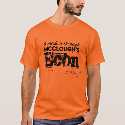 私はMcCloughのEconのクラスを通してそれを、B作りました Tシャツ (正面)