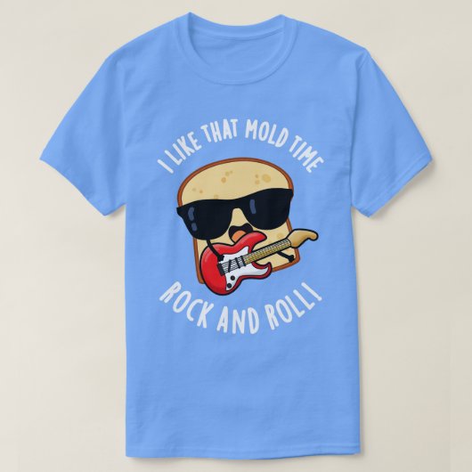 私はMold Time RockとRoll おもしろい Bread Puが好き Tシャツ (デザイン正面)